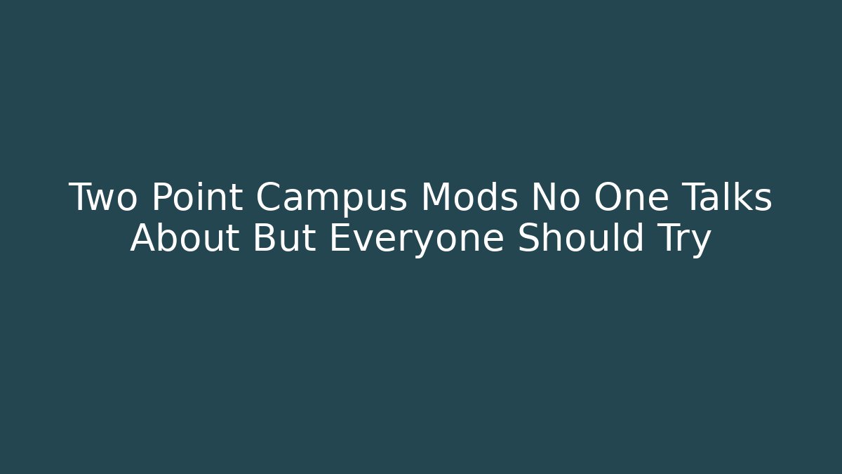 Two Point Campus Mods No One Talks About But Everyone Should Try