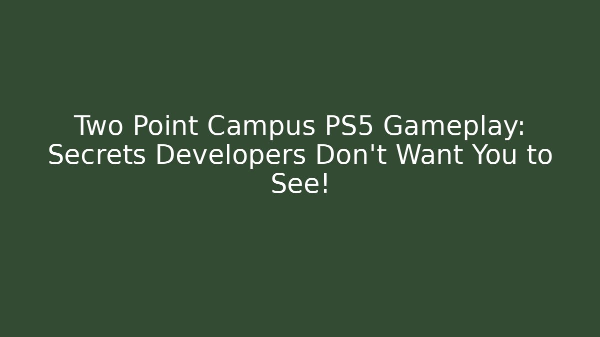 Two Point Campus PS5 Gameplay: Secrets Developers Don’t Want You to See!