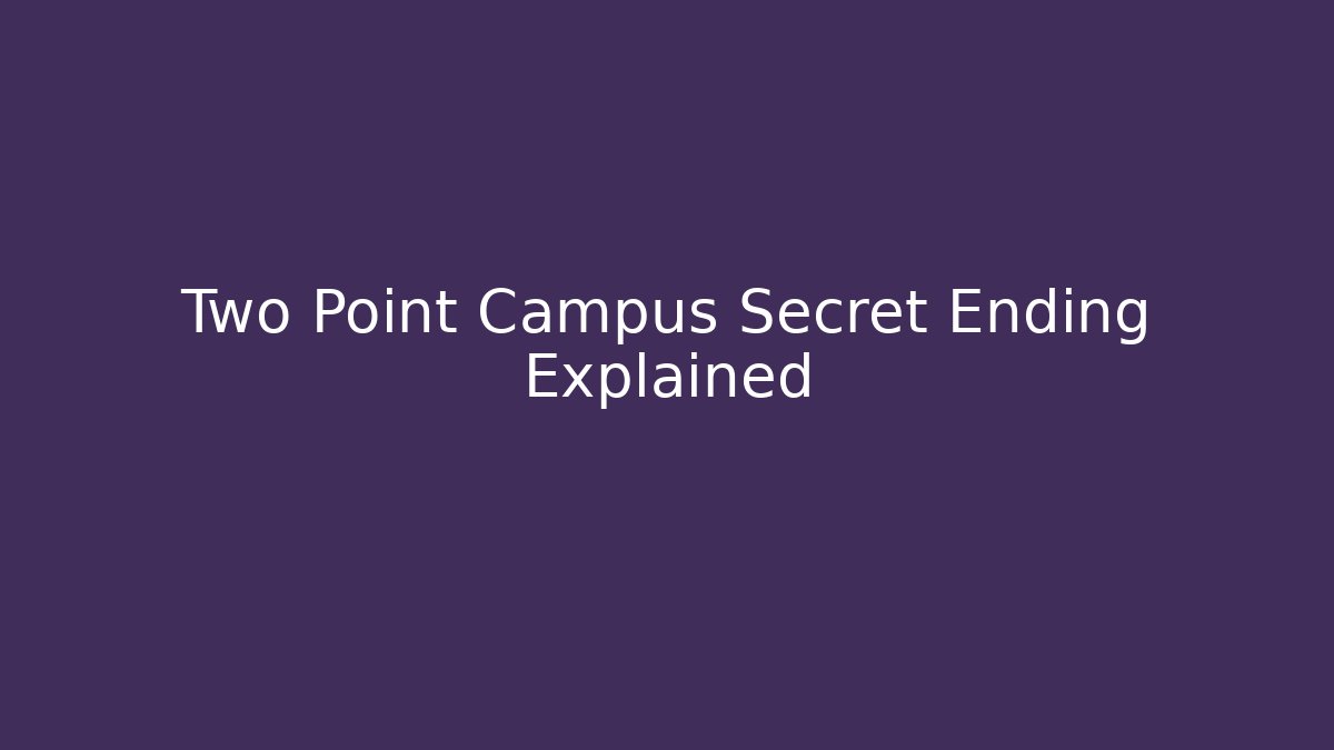 Two Point Campus Secret Ending Explained