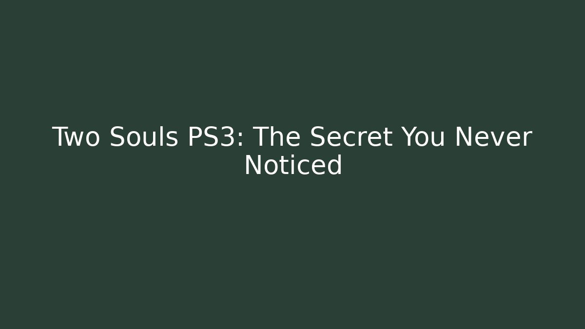 Two Souls PS3: The Secret You Never Noticed