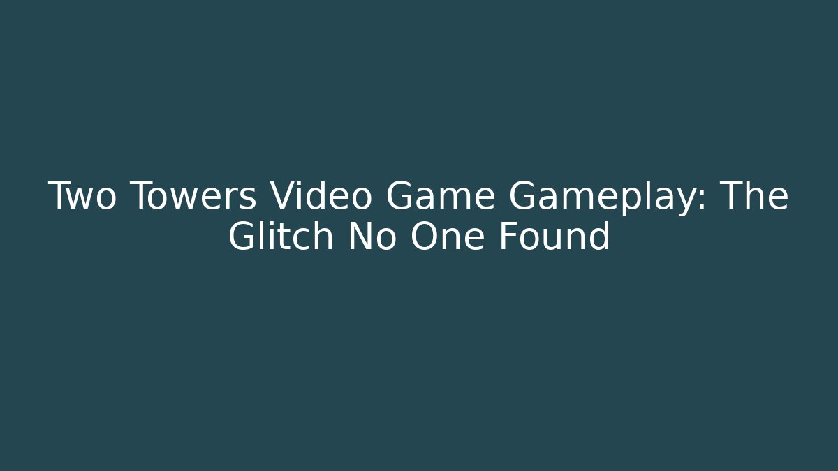 Two Towers Video Game Gameplay: The Glitch No One Found - Critter Realm