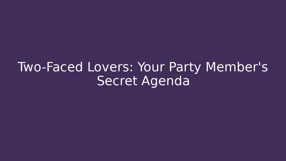 Two-Faced Lovers: Your Party Member’s Secret Agenda - Critter Realm