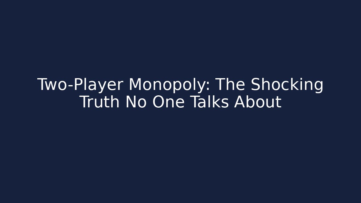 Two-Player Monopoly: The Shocking Truth No One Talks About - Critter Realm