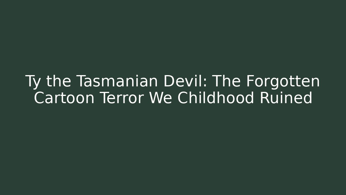 Ty the Tasmanian Devil: The Forgotten Cartoon Terror We Childhood Ruined