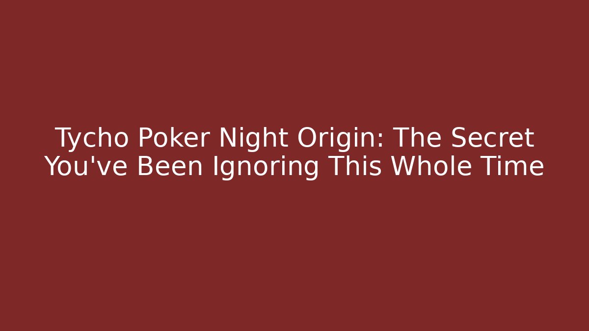 Tycho Poker Night Origin: The Secret You've Been Ignoring This Whole Time
