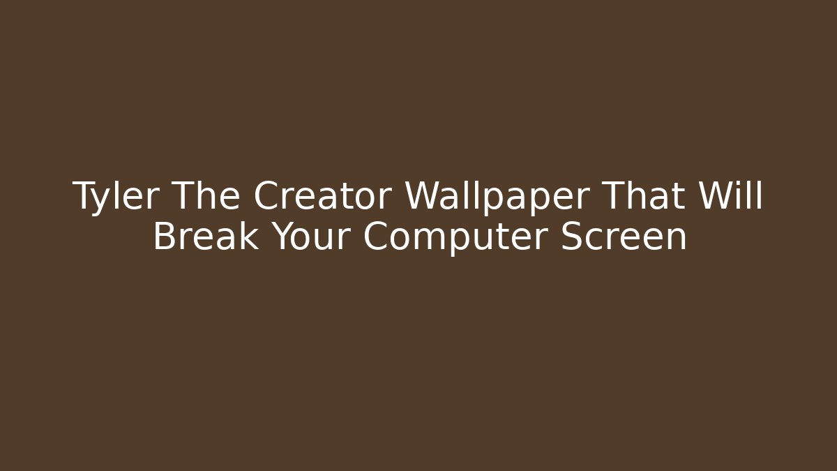 Tyler The Creator Wallpaper That Will Break Your Computer Screen - Critter Realm