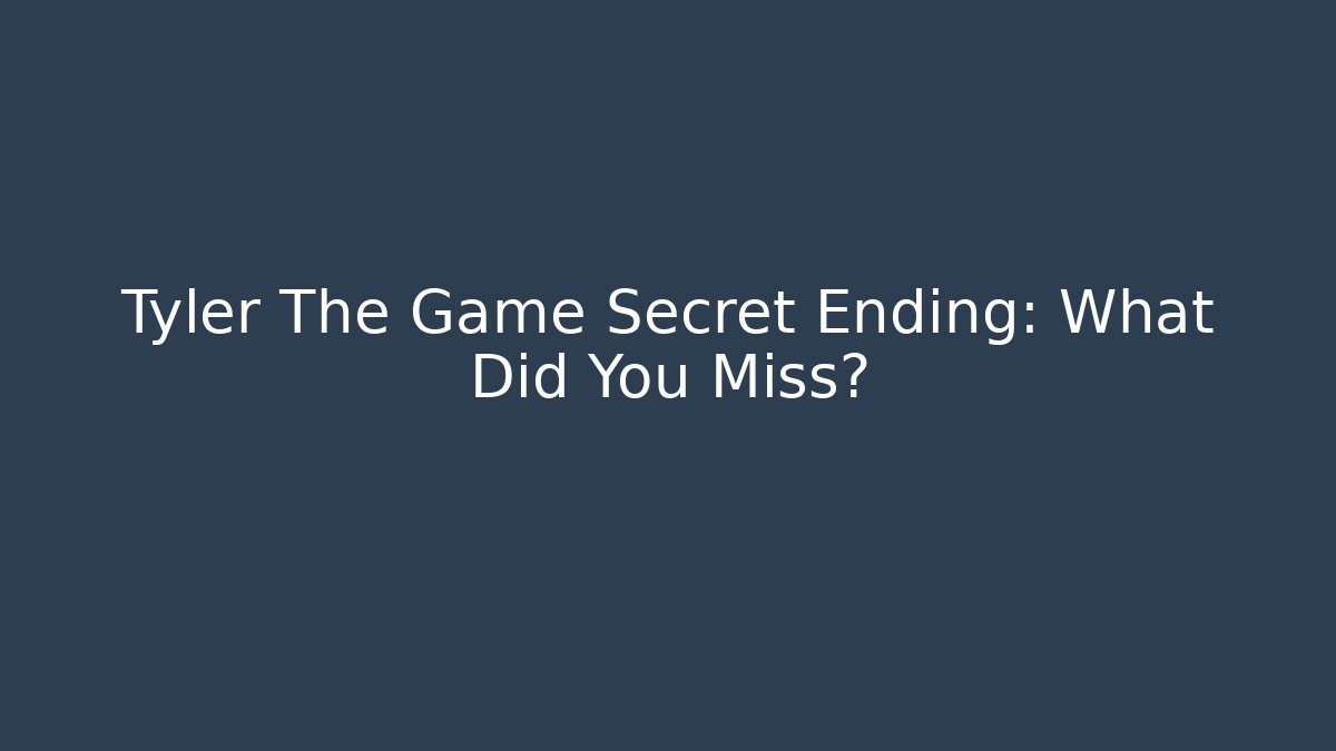 Tyler The Game Secret Ending: What Did You Miss?