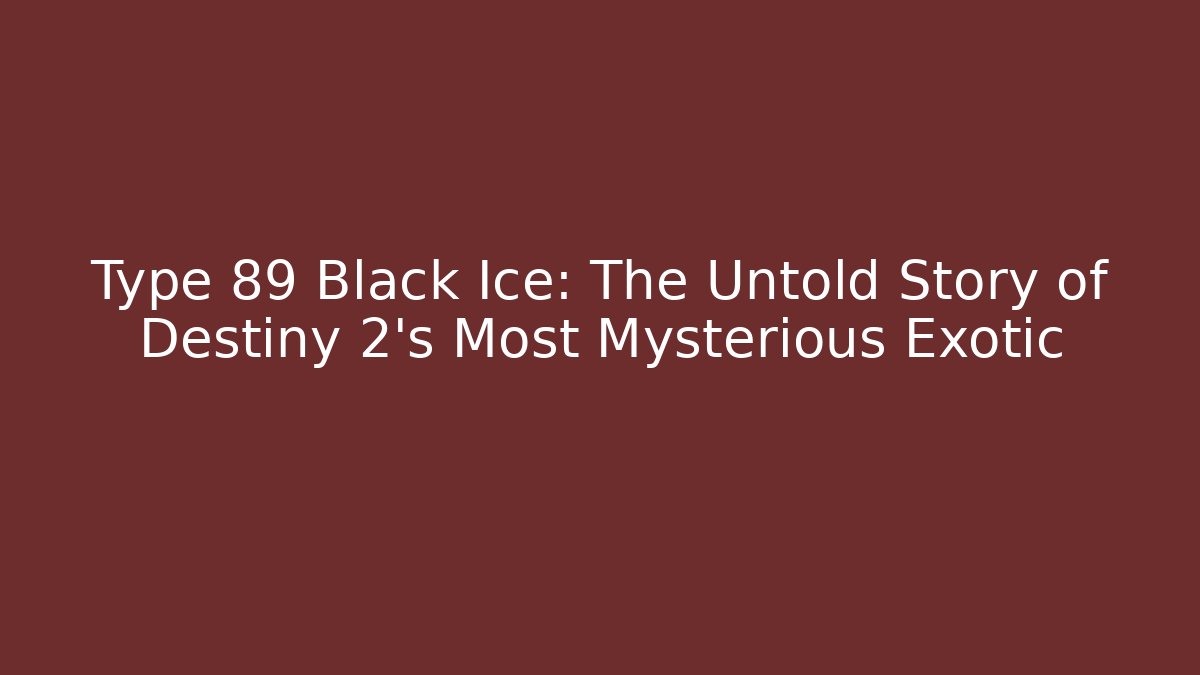 Type 89 Black Ice: The Untold Story of Destiny 2's Most Mysterious Exotic