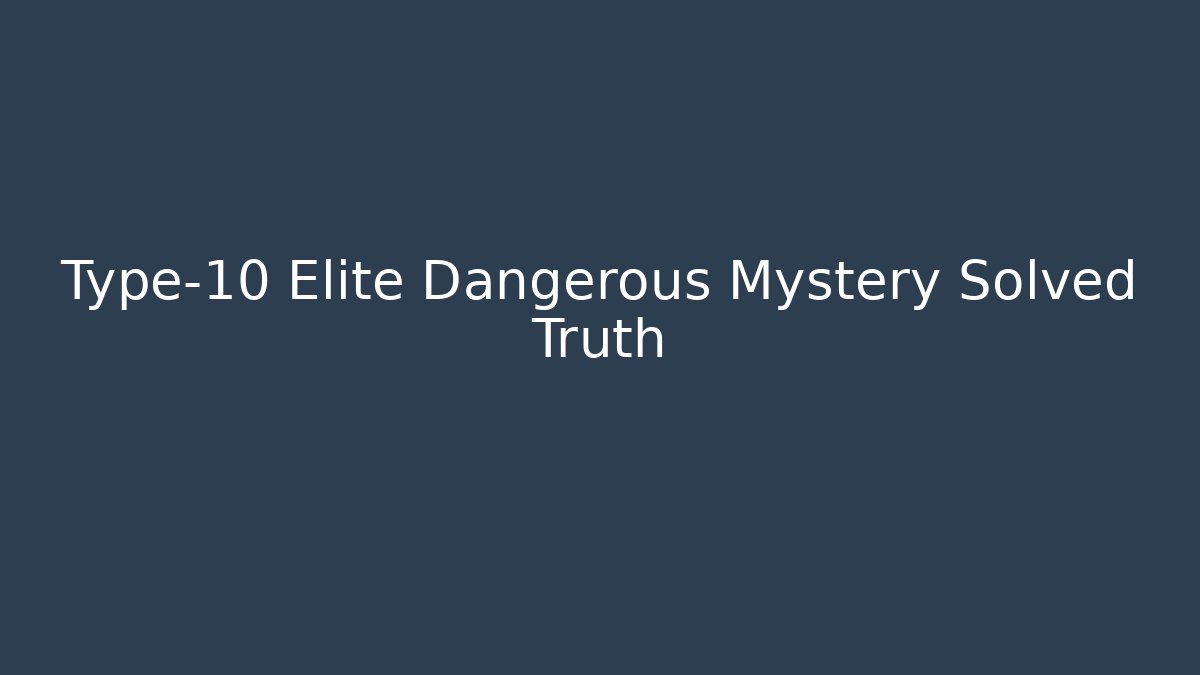 Type-10 Elite Dangerous Mystery Solved Truth
