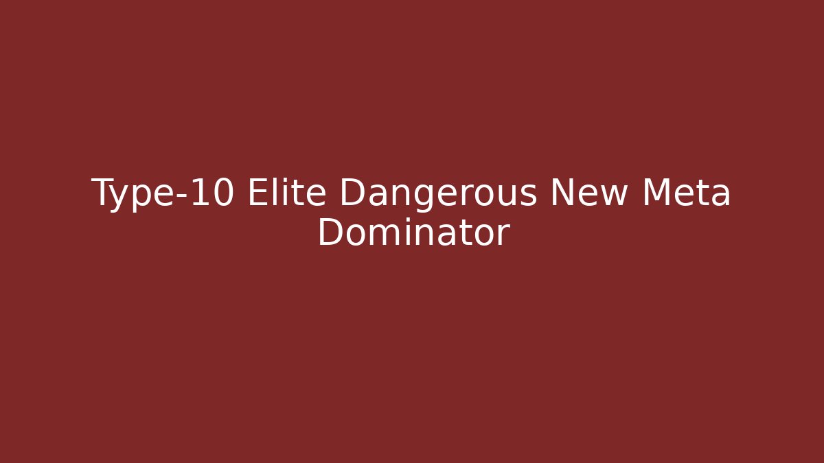Type-10 Elite Dangerous New Meta Dominator - Critter Realm