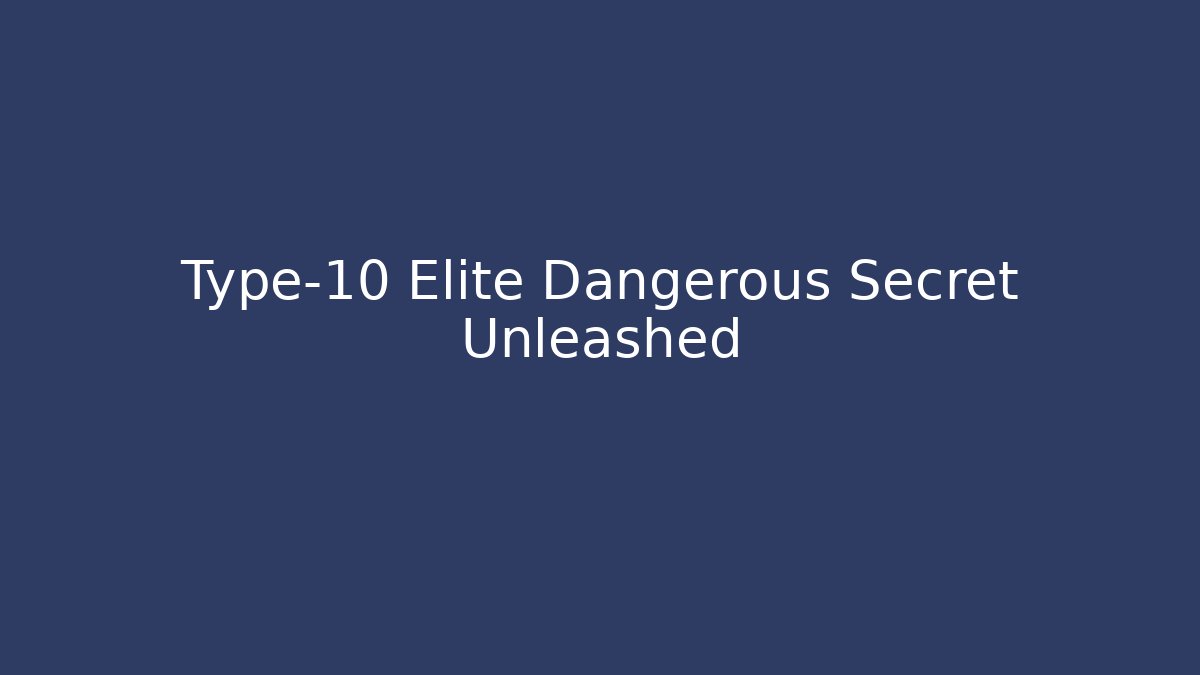 Type-10 Elite Dangerous Secret Unleashed