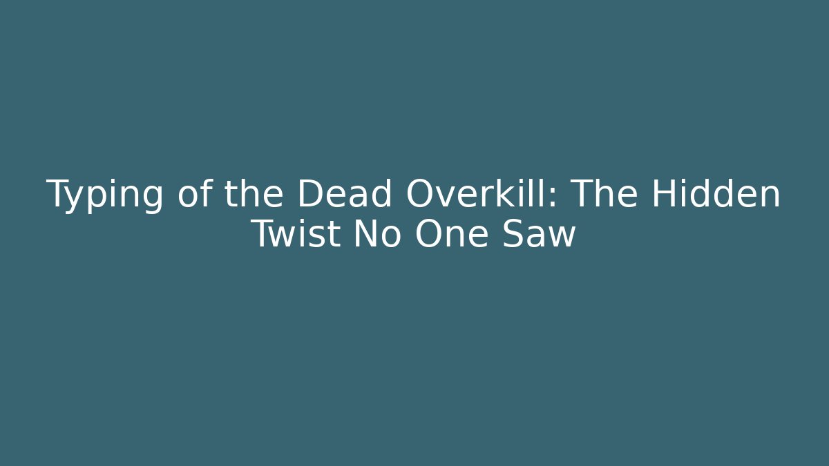 Typing of the Dead Overkill: The Hidden Twist No One Saw