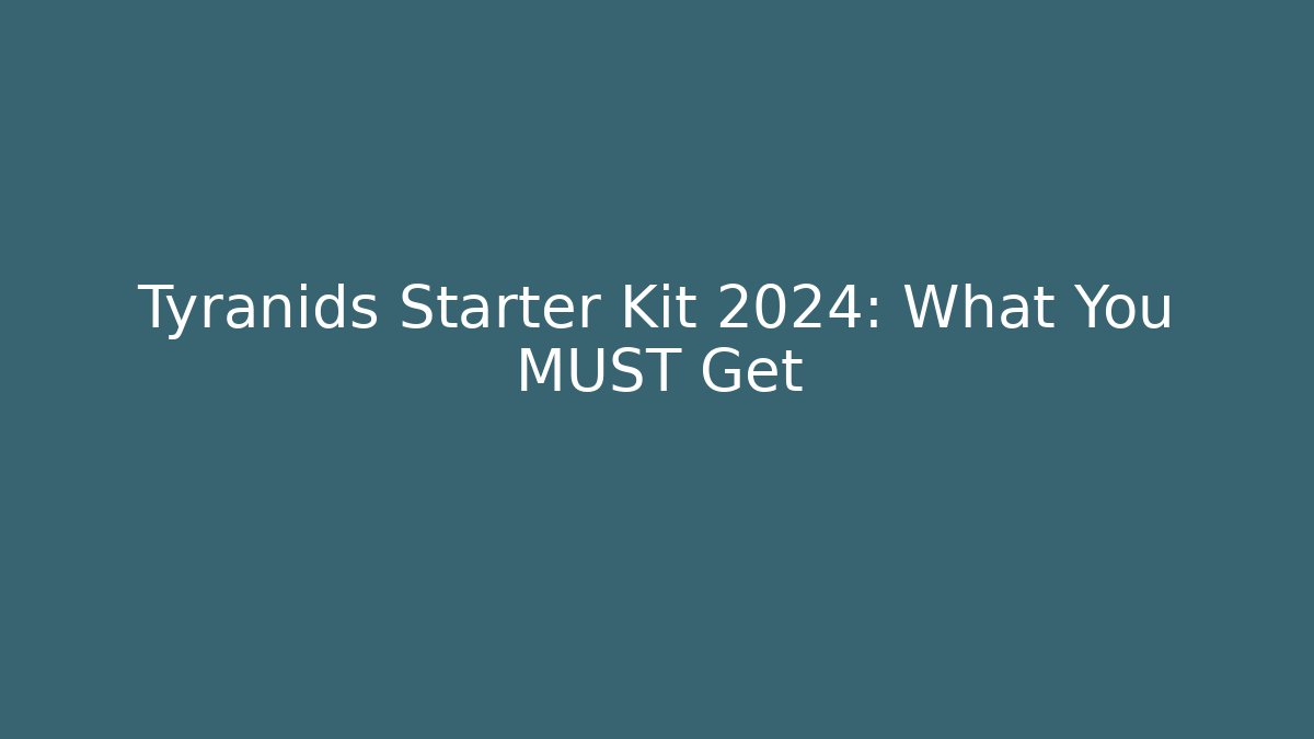 Tyranids Starter Kit 2024: What You MUST Get - Critter Realm