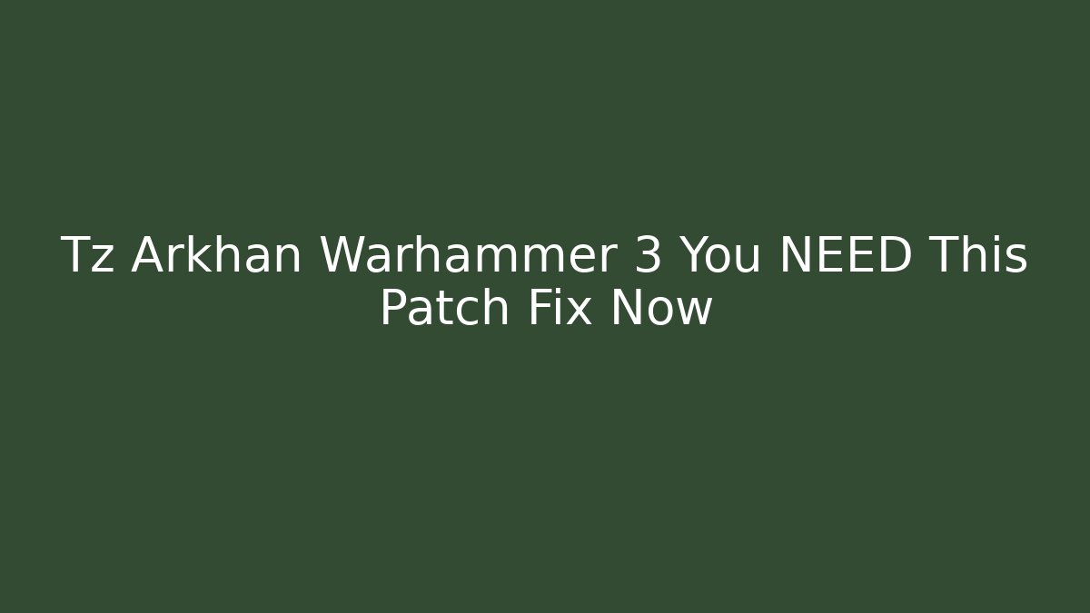 Tz Arkhan Warhammer 3 You NEED This Patch Fix Now