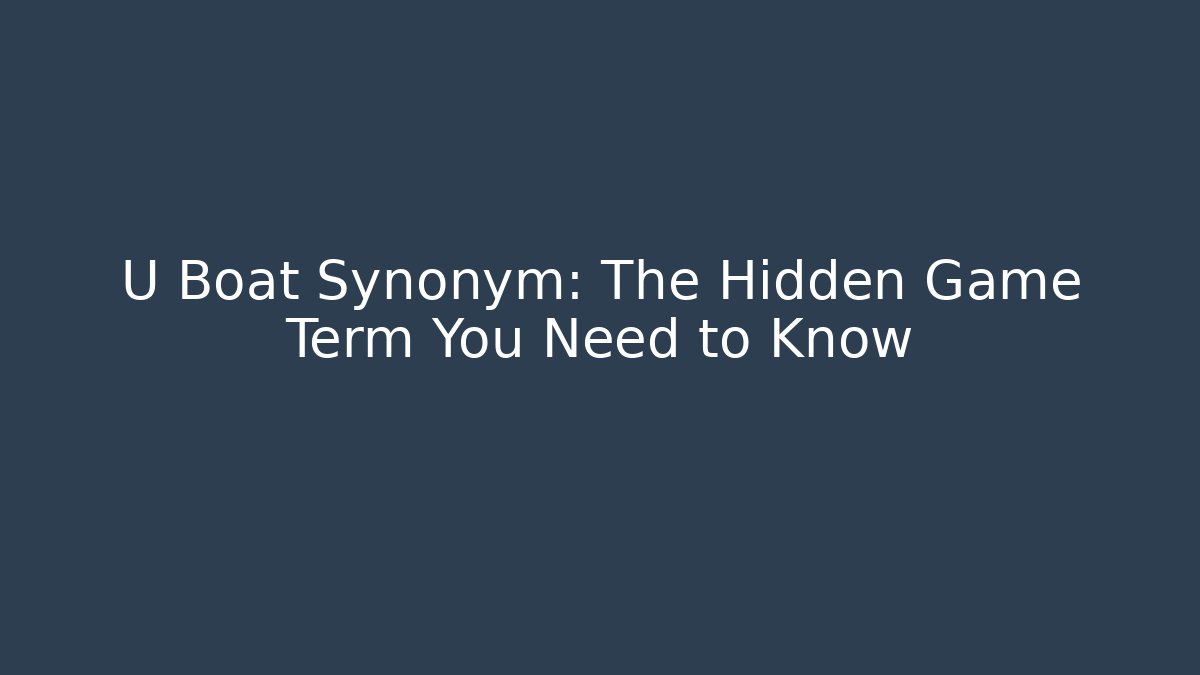 U Boat Synonym: The Hidden Game Term You Need to Know