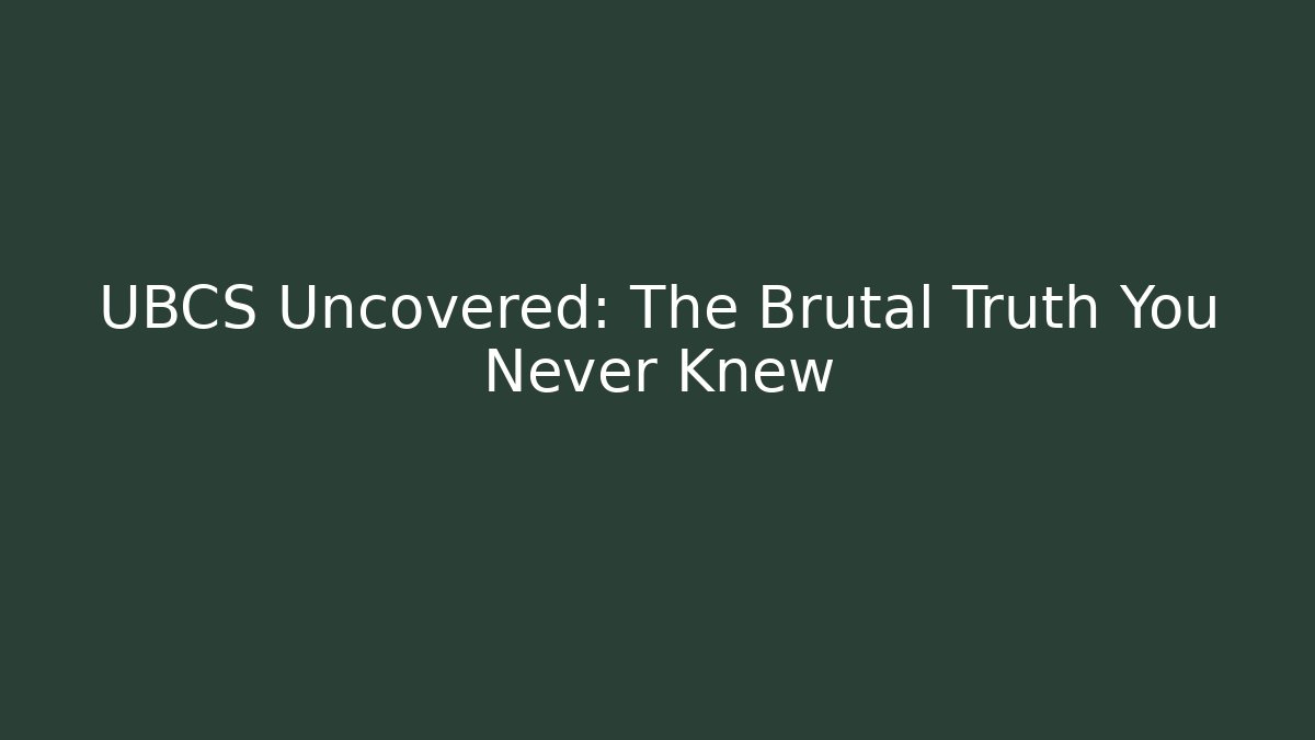 UBCS Uncovered: The Brutal Truth You Never Knew