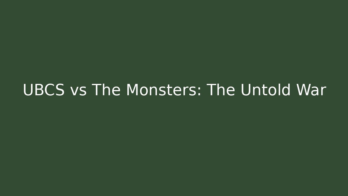 UBCS vs The Monsters: The Untold War