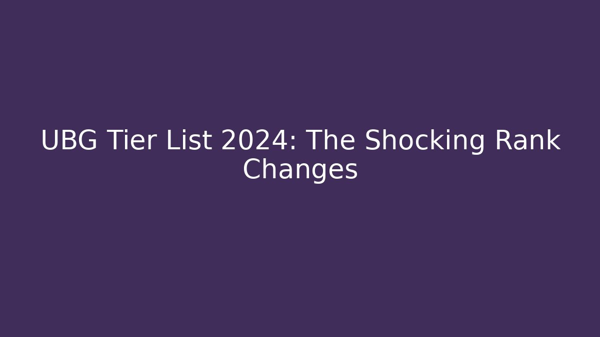 UBG Tier List 2024: The Shocking Rank Changes - Critter Realm