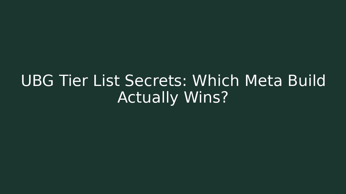 UBG Tier List Secrets: Which Meta Build Actually Wins?
