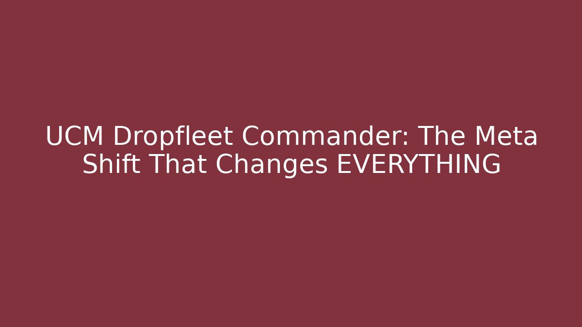 UCM Dropfleet Commander: The Meta Shift That Changes EVERYTHING
