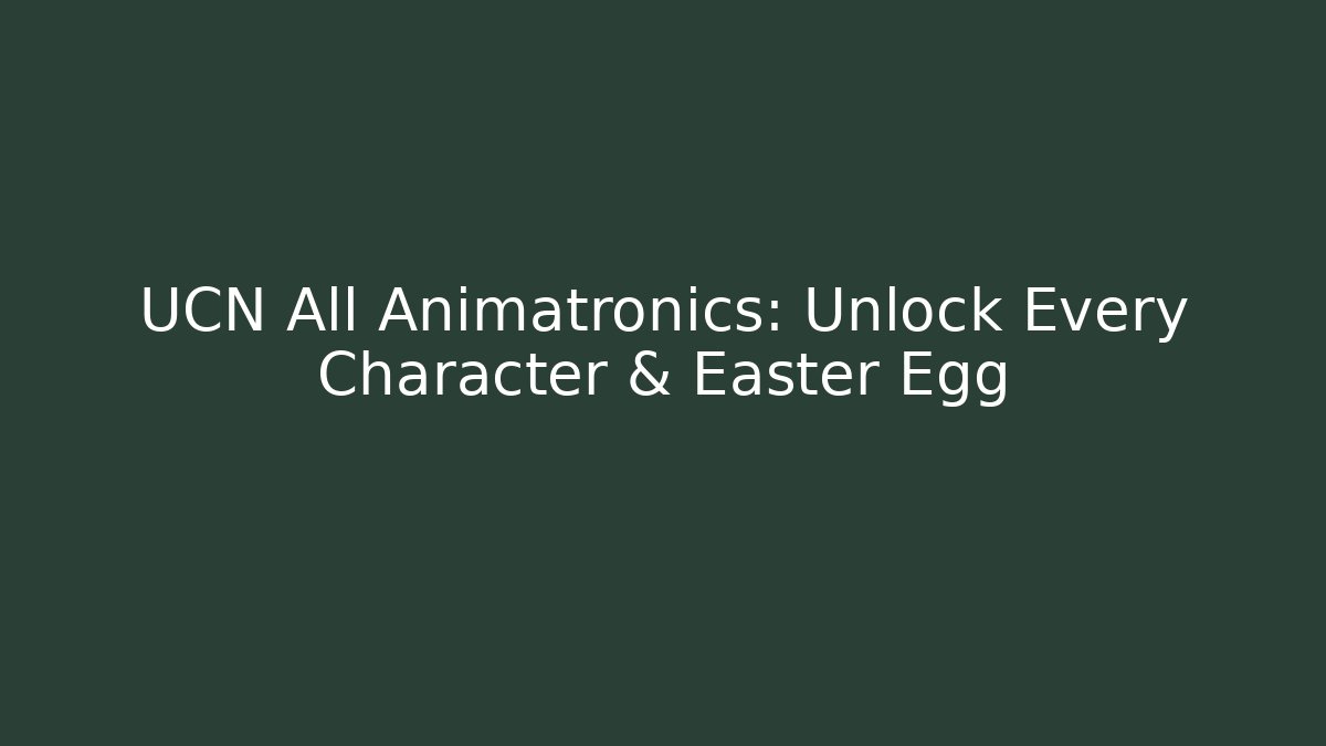 UCN All Animatronics: Unlock Every Character & Easter Egg - Critter Realm