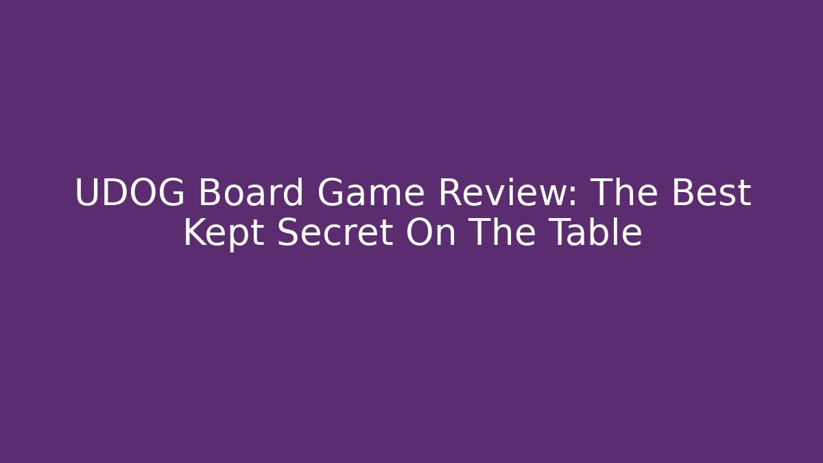 UDOG Board Game Review: The Best Kept Secret On The Table
