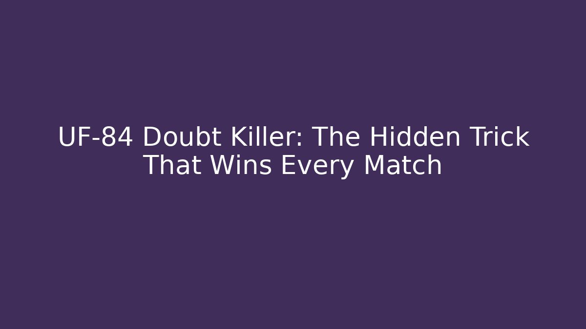 UF-84 Doubt Killer: The Hidden Trick That Wins Every Match