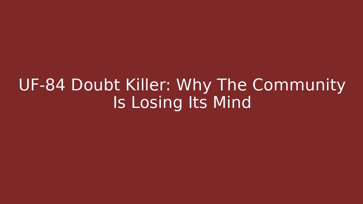 UF-84 Doubt Killer: Why The Community Is Losing Its Mind - Critter Realm