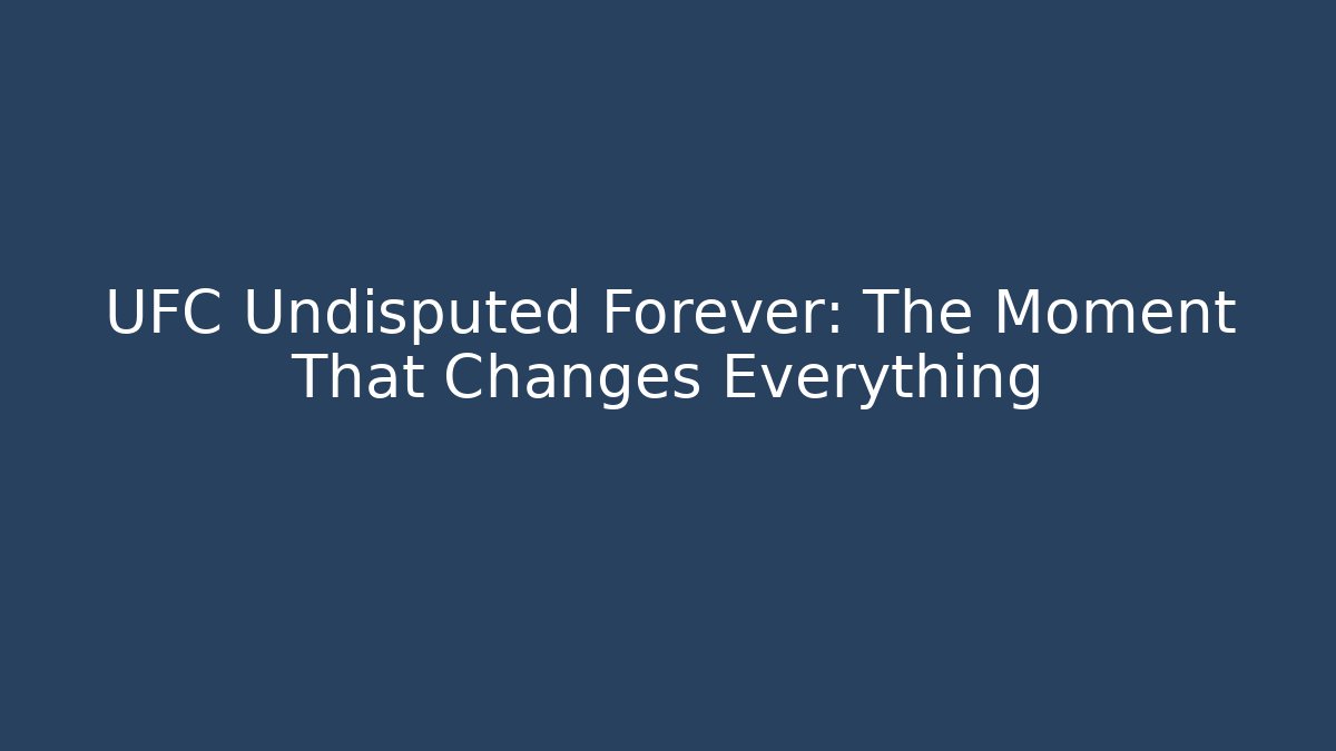 UFC Undisputed Forever: The Moment That Changes Everything - Critter Realm