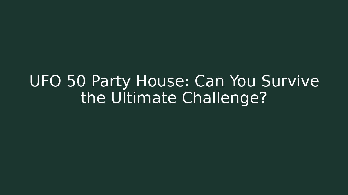 UFO 50 Party House: Can You Survive the Ultimate Challenge?