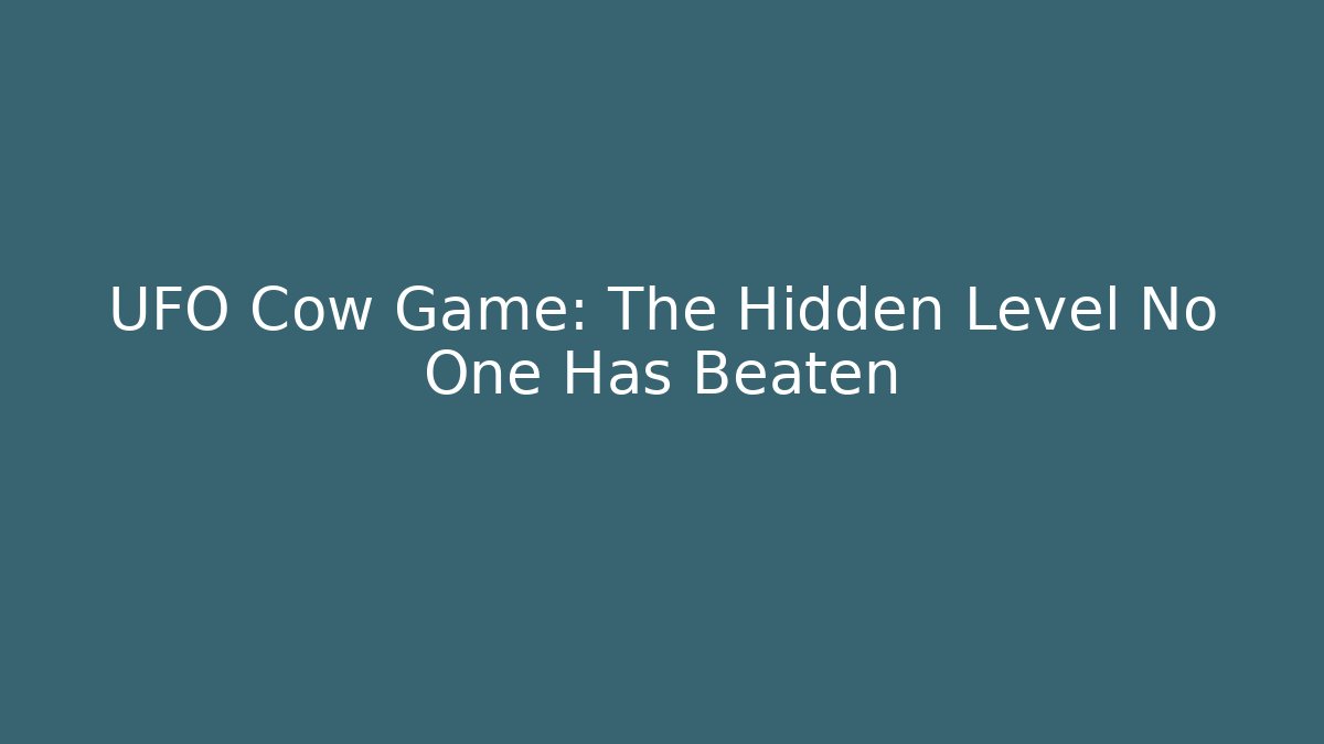 UFO Cow Game: The Hidden Level No One Has Beaten - Critter Realm