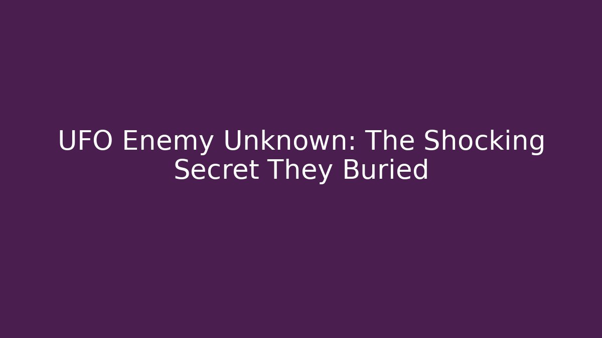 UFO Enemy Unknown: The Shocking Secret They Buried - Critter Realm