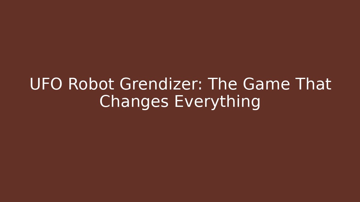 UFO Robot Grendizer: The Game That Changes Everything - Critter Realm