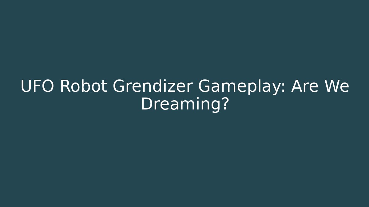 UFO Robot Grendizer Gameplay: Are We Dreaming?