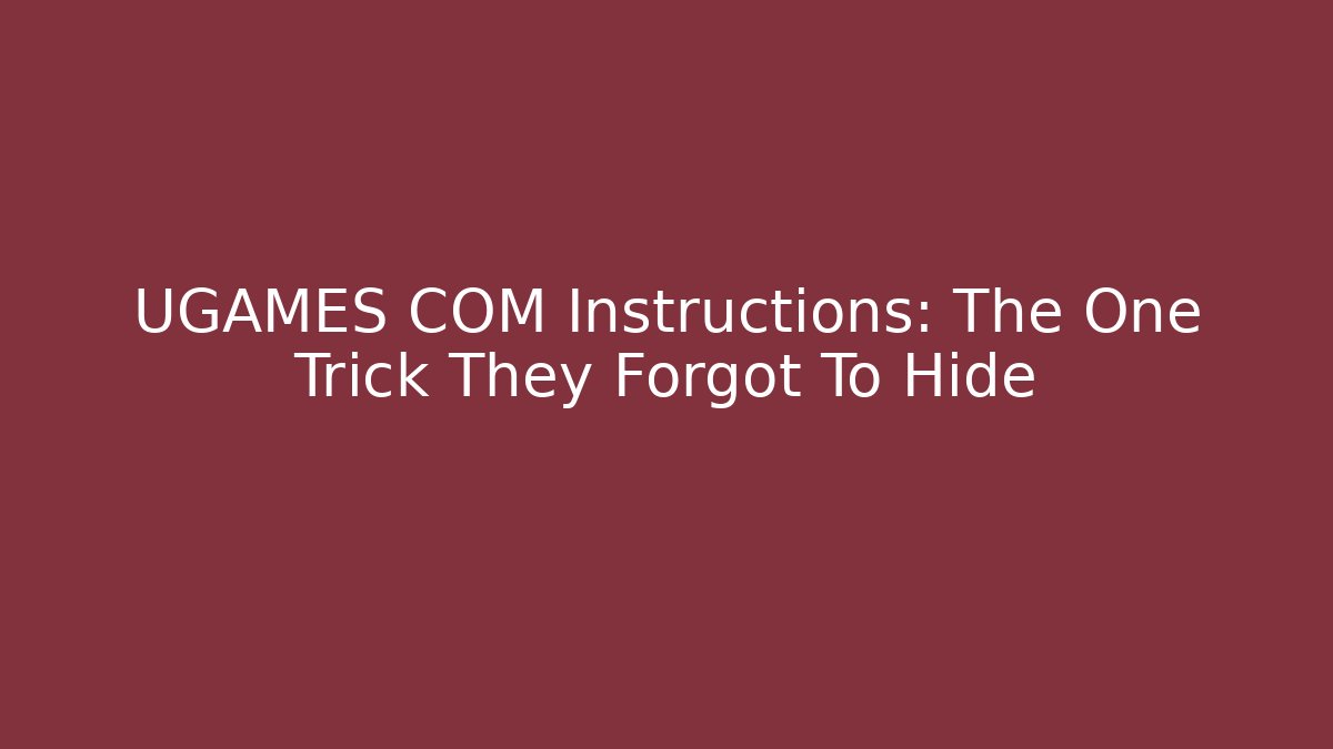 UGAMES COM Instructions: The One Trick They Forgot To Hide