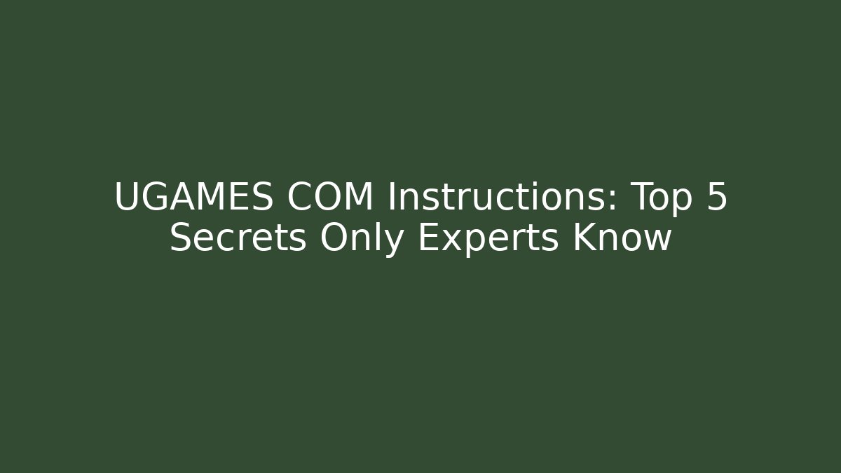 UGAMES COM Instructions: Top 5 Secrets Only Experts Know