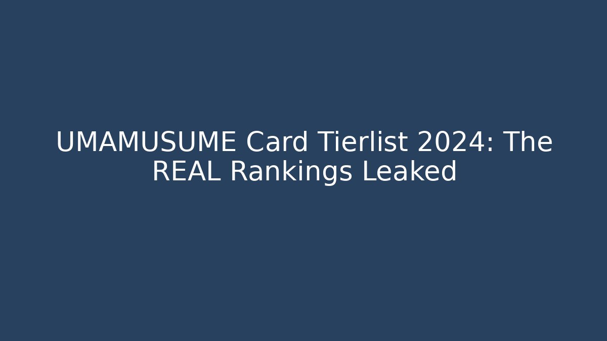 UMAMUSUME Card Tierlist 2024: The REAL Rankings Leaked