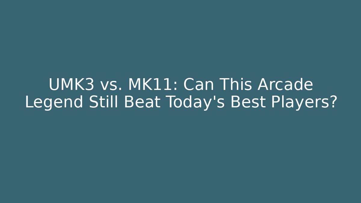 UMK3 vs. MK11: Can This Arcade Legend Still Beat Today's Best Players?