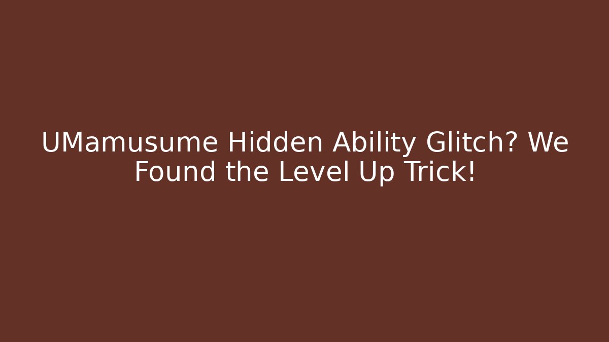 UMamusume Hidden Ability Glitch? We Found the Level Up Trick!
