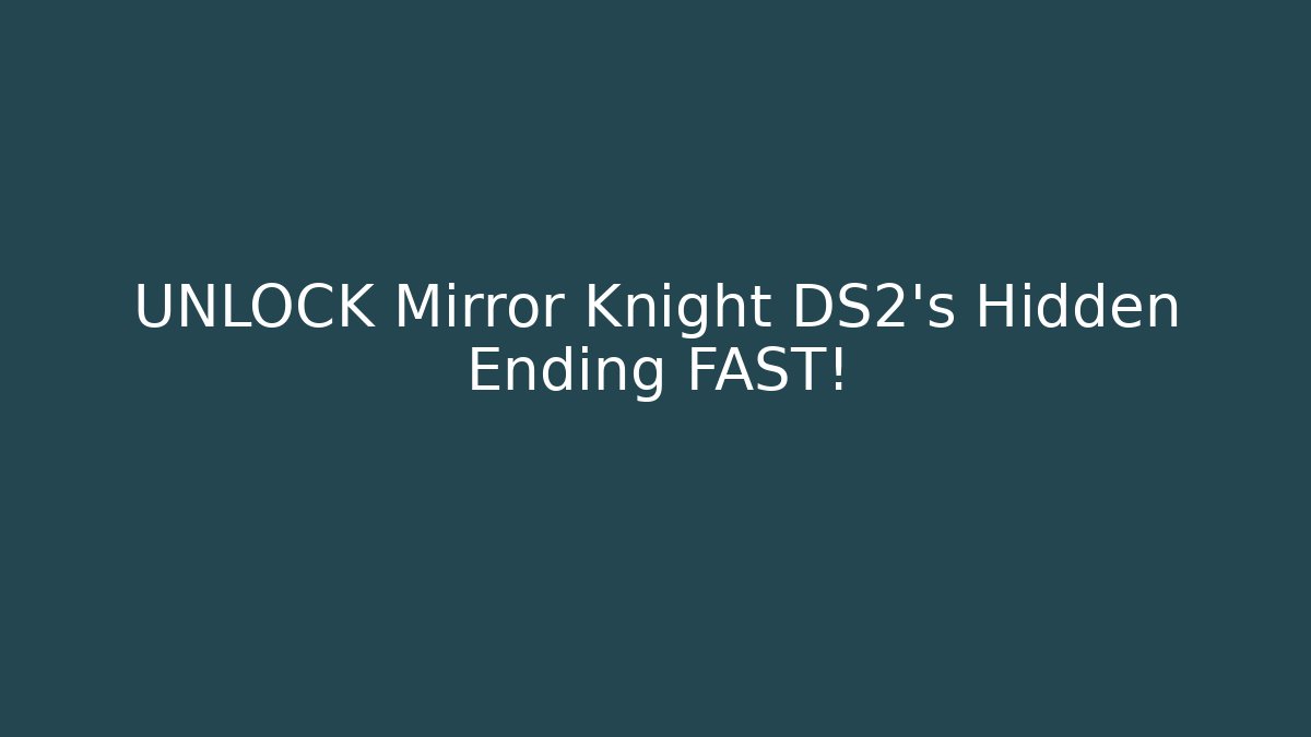 UNLOCK Mirror Knight DS2's Hidden Ending FAST!