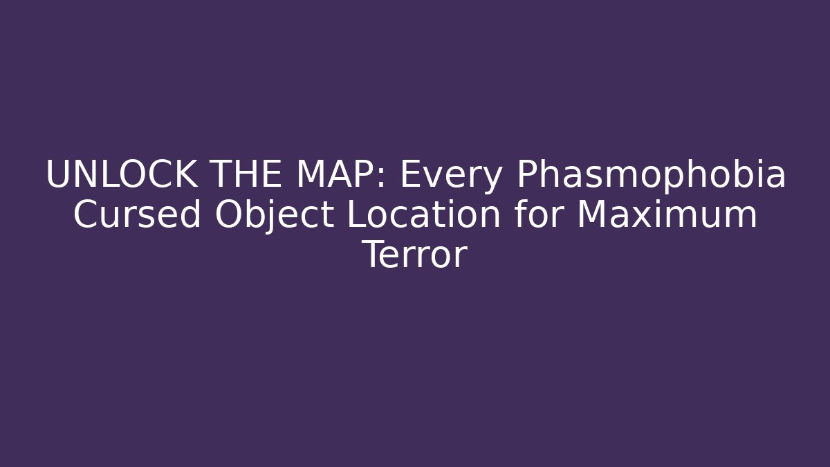 UNLOCK THE MAP: Every Phasmophobia Cursed Object Location for Maximum Terror - Critter Realm