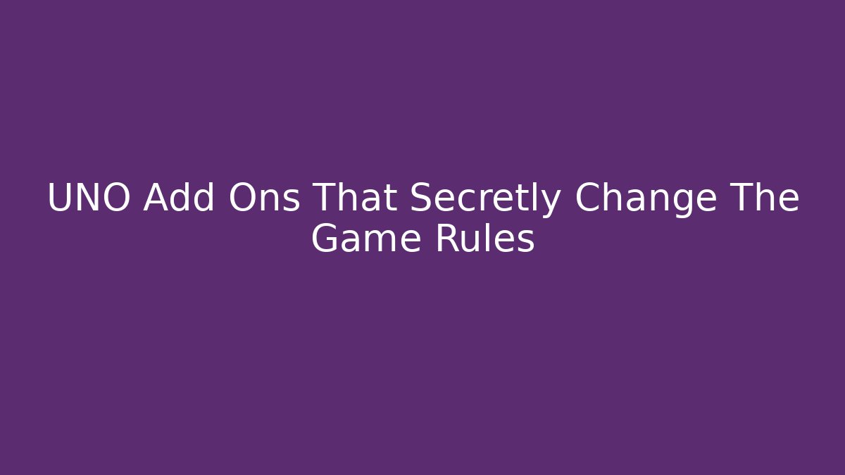 UNO Add Ons That Secretly Change The Game Rules - Critter Realm