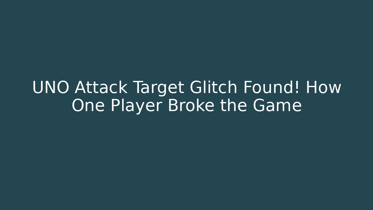 UNO Attack Target Glitch Found! How One Player Broke the Game