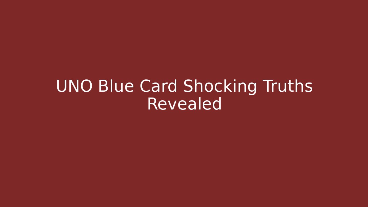 UNO Blue Card Shocking Truths Revealed