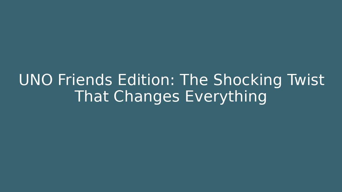UNO Friends Edition: The Shocking Twist That Changes Everything - Critter Realm