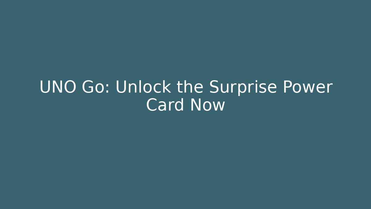 UNO Go: Unlock the Surprise Power Card Now