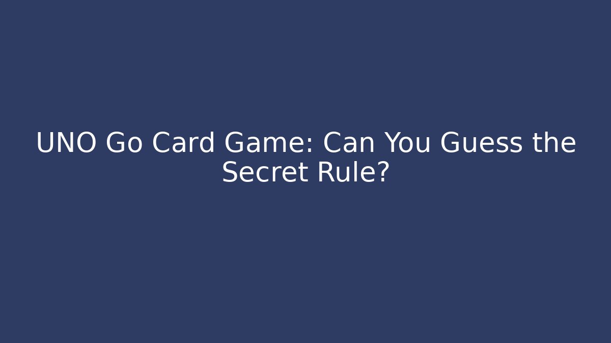 UNO Go Card Game: Can You Guess the Secret Rule?
