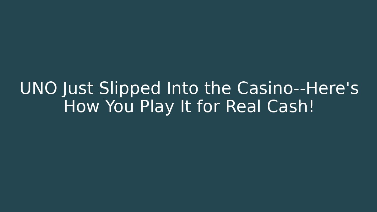 UNO Just Slipped Into the Casino—Here's How You Play It for Real Cash!