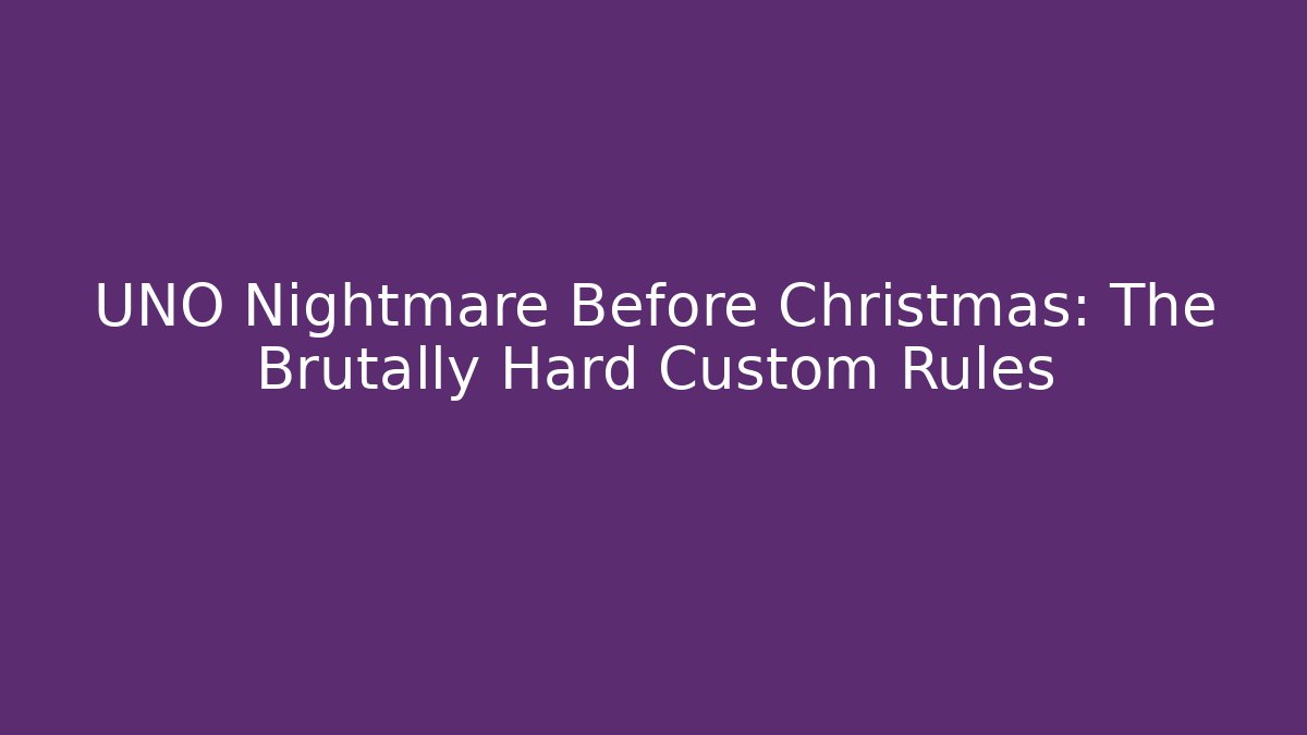 UNO Nightmare Before Christmas: The Brutally Hard Custom Rules