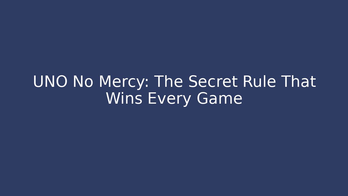 UNO No Mercy: The Secret Rule That Wins Every Game
